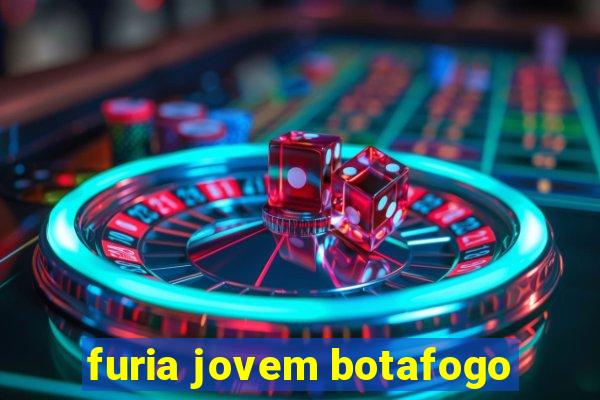 furia jovem botafogo